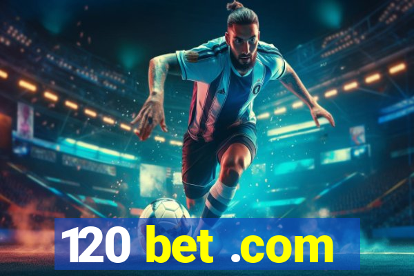 120 bet .com